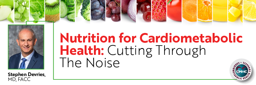 NUTRITION FOR CARDIOMETABOLIC HEALTH - CUTTING THROUGH THE NOISE_600X200